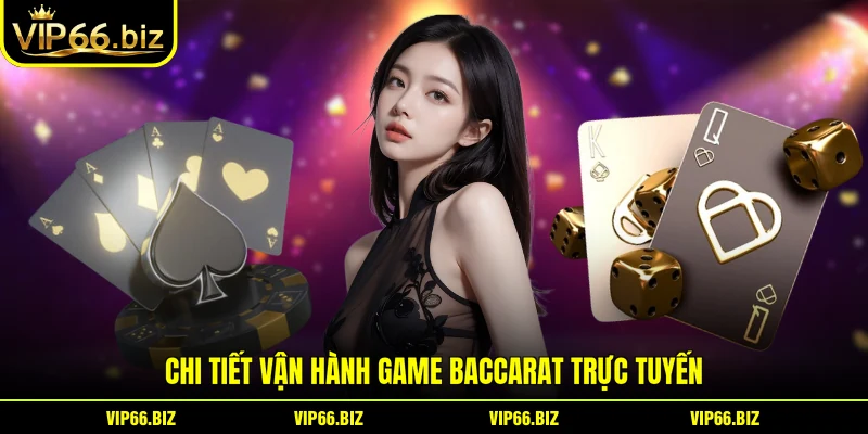 Chi tiết vận hành game baccarat trực tuyến Chi tiết vận hành game baccarat trực tuyến